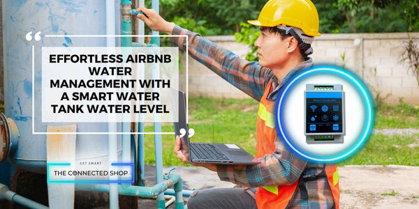 Effortless Water Management for Airbnb With a Smart Water Tank Water Level - The Connected Shop