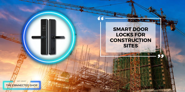 The Role of Smart Door Locks in Enhancing Safety and Efficiency on Construction Sites